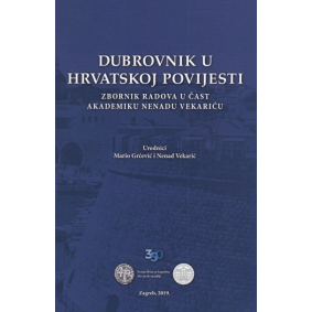 Dubrovnik u hrvatskoj povijesti: zbornik radova u čast akademiku Nenadu Vekariću 