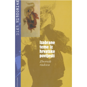 Izabrane teme iz hrvatske povijesti:Zbornik radova