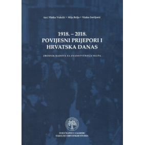 1918.-2018. Povijesni prijepori i Hrvatska danas: Zbornik radova sa znanstvenog skupa 